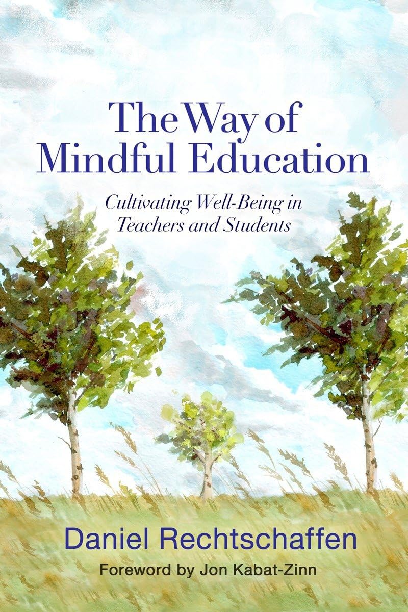 The Way of Mindful Education: Cultivating Well-Being in Teachers and Students book