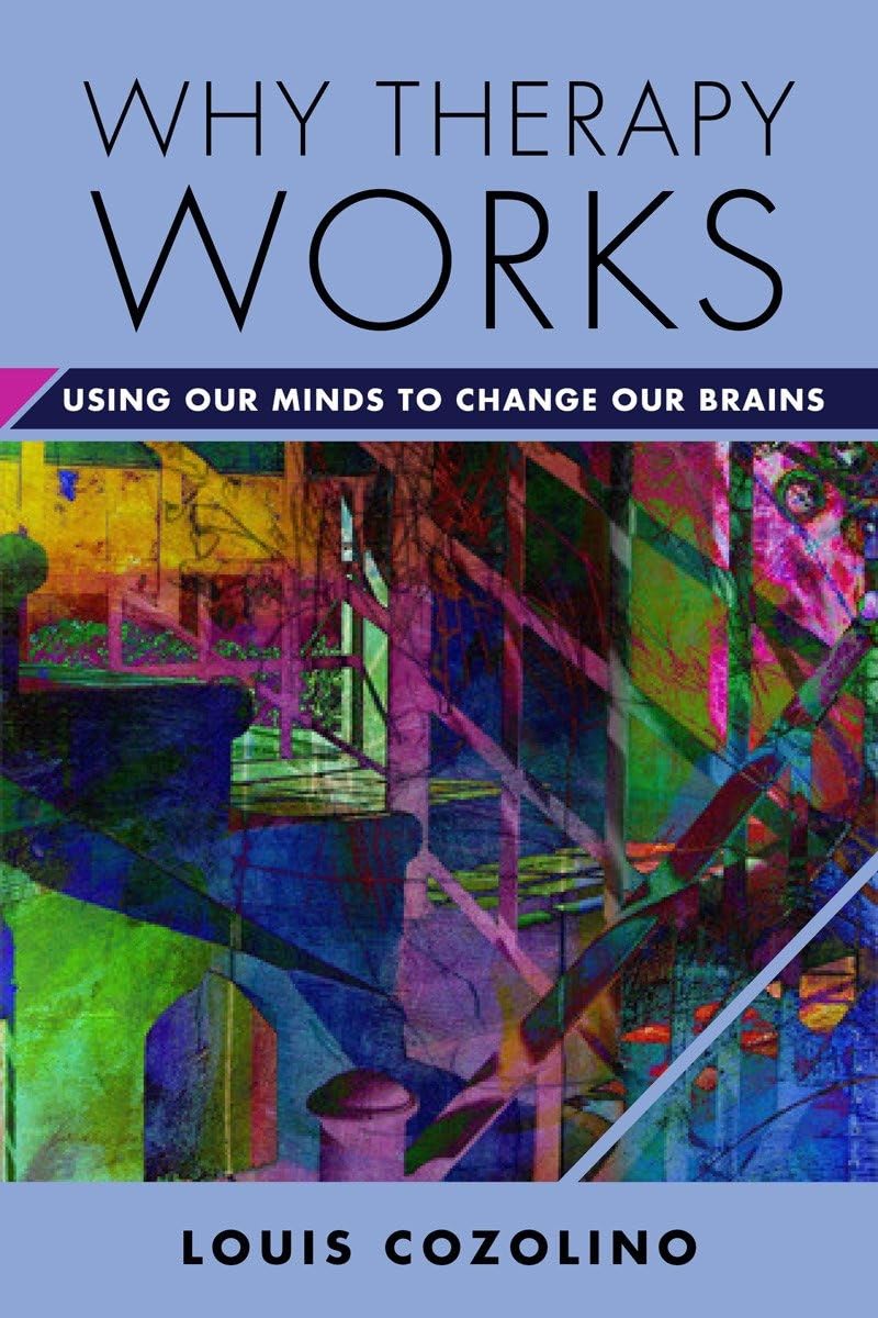 Why Therapy Works: Using Our Minds to Change Our Brains book