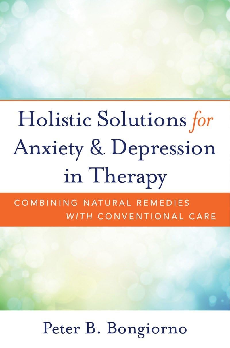 Holistic Solutions for Anxiety & Depression in Therapy: Combining Natural Remedies with Conventional Care Medicine