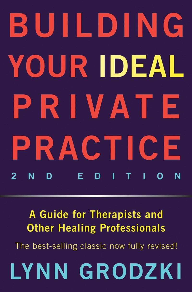 Building Your Ideal Private Practice: A Guide for Therapists and Other Healing Professionals Medicine