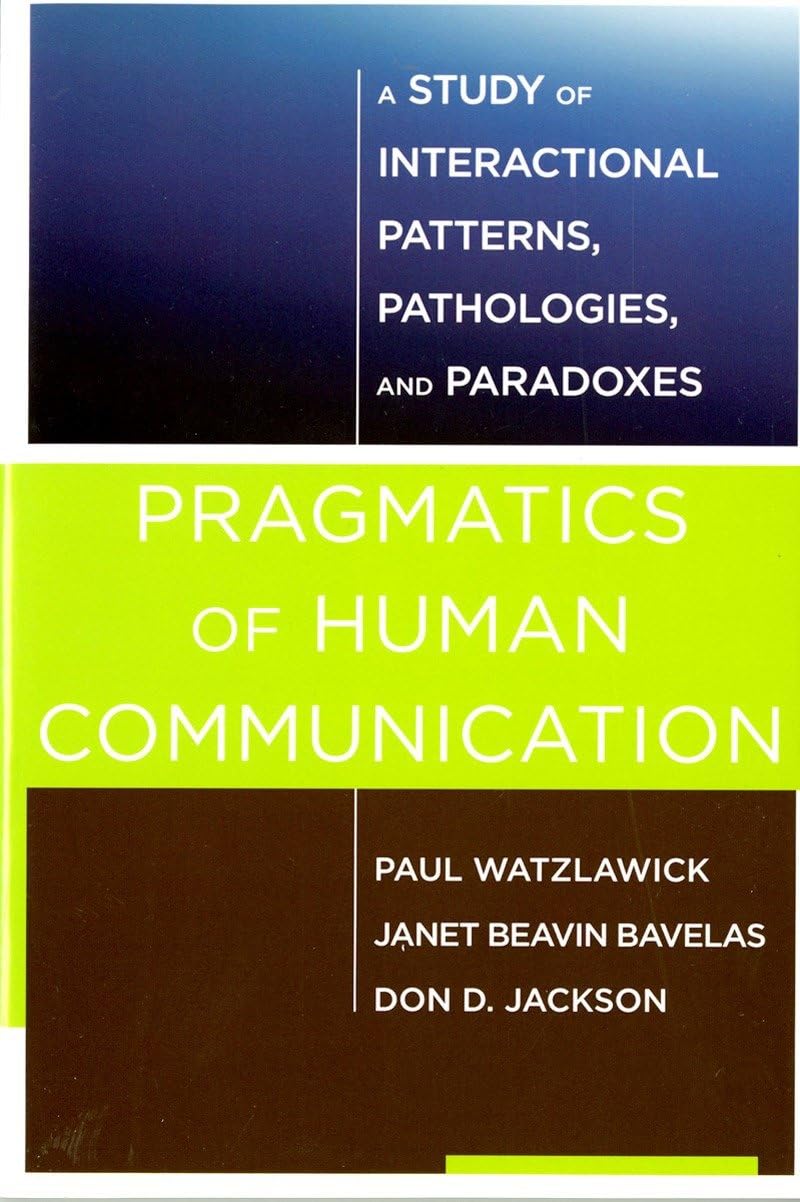 Pragmatics of Human Communication: A Study of Interactional Patterns, Pathologies, and Paradoxes Learning & Reference