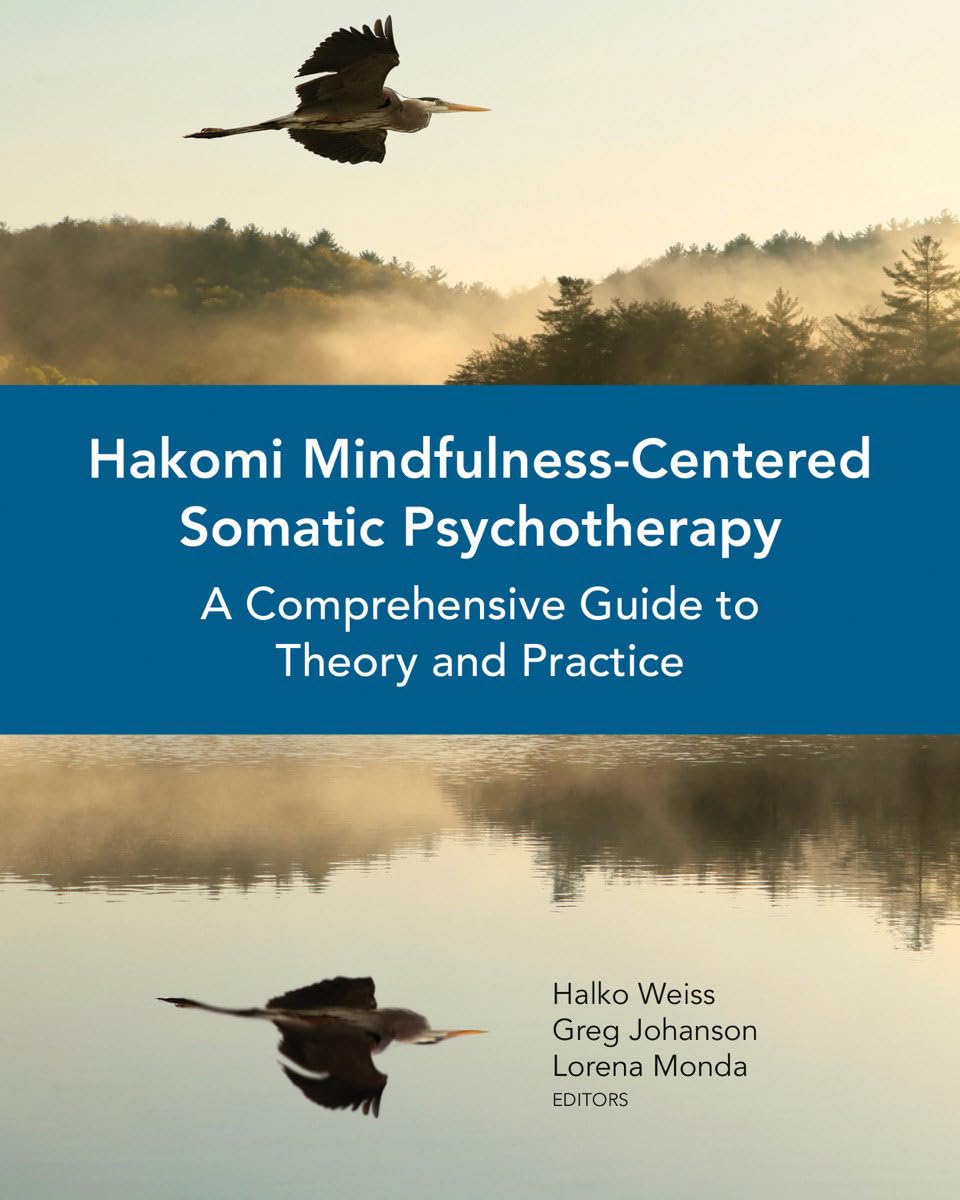 Hakomi Mindfulness-Centered Somatic Psychotherapy: A Comprehensive Guide to Theory and Practice Lifestyle