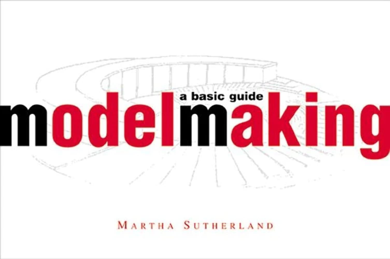 Model Making: A Basic Guide Architecture