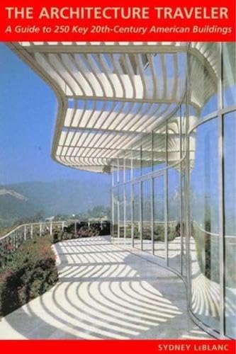 The Architecture Traveler: A Guide to 250 Key Twentieth-Century American Buildings Architecture