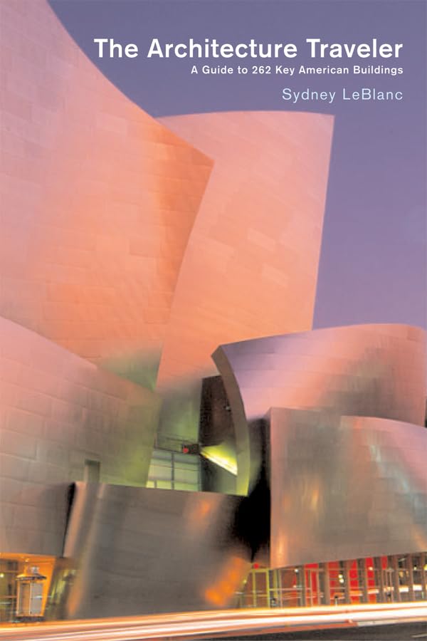 The Architecture Traveler: A Guide to 262 Key Modern American Buildings Architecture
