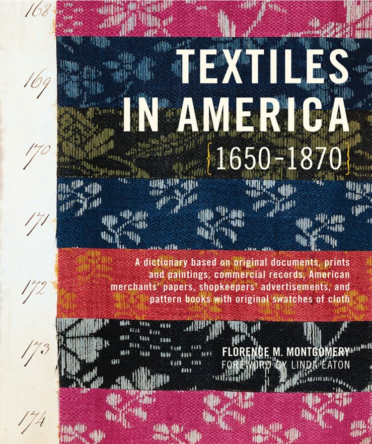 Textiles in America, 1650-1870: A Dictionary Based on Original Documents, Prints and Paitings, Commercial Records, American Merchants' Papers, ... Pattern Books with Original Swatches of Cloth book