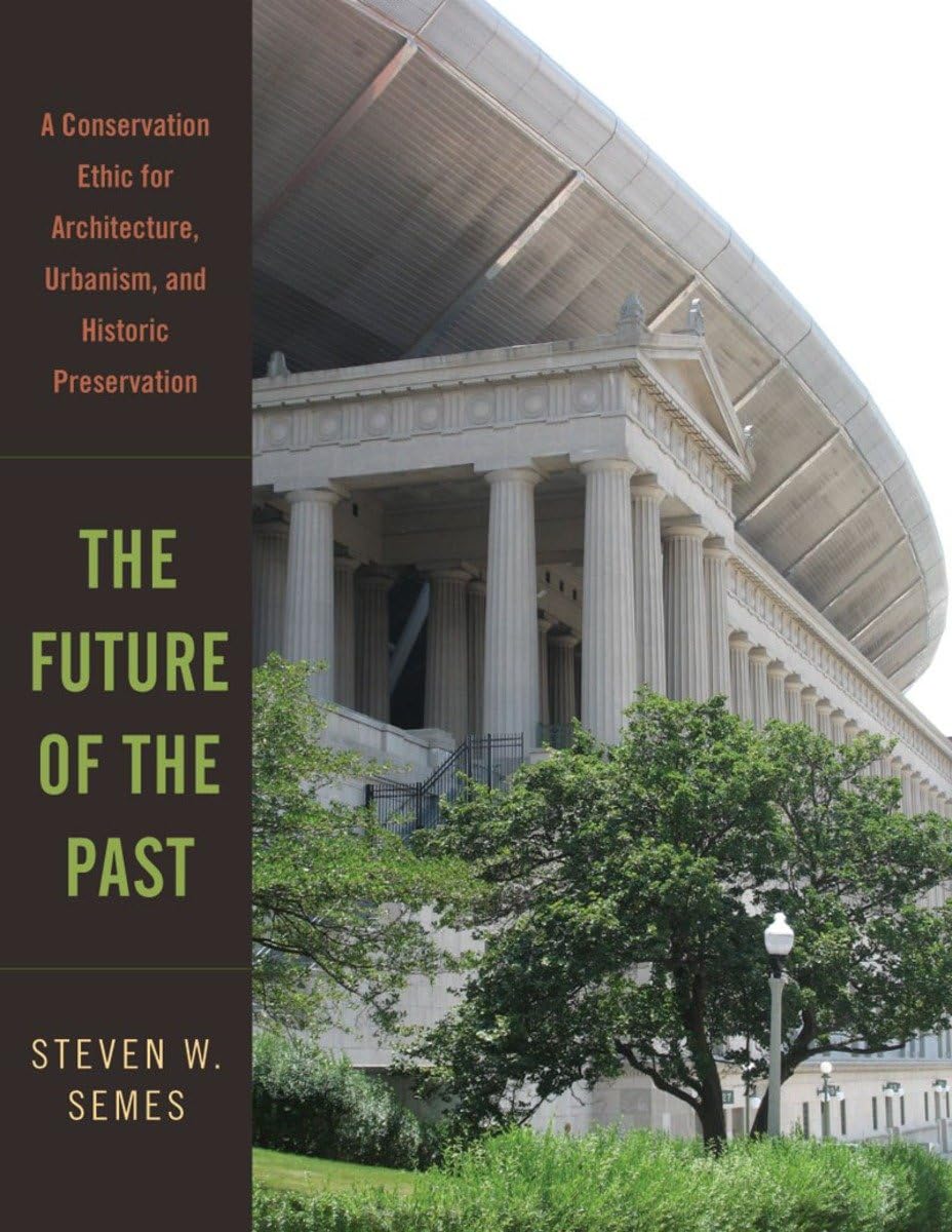 The Future of the Past: A Conservation Ethic for Architecture, Urbanism, and Historic Preservation Business & Technology
