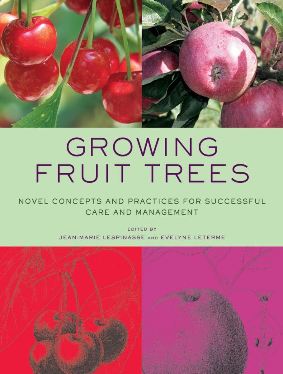 Growing Fruit Trees: Novel Concepts and Practices for Successful Care and Management book