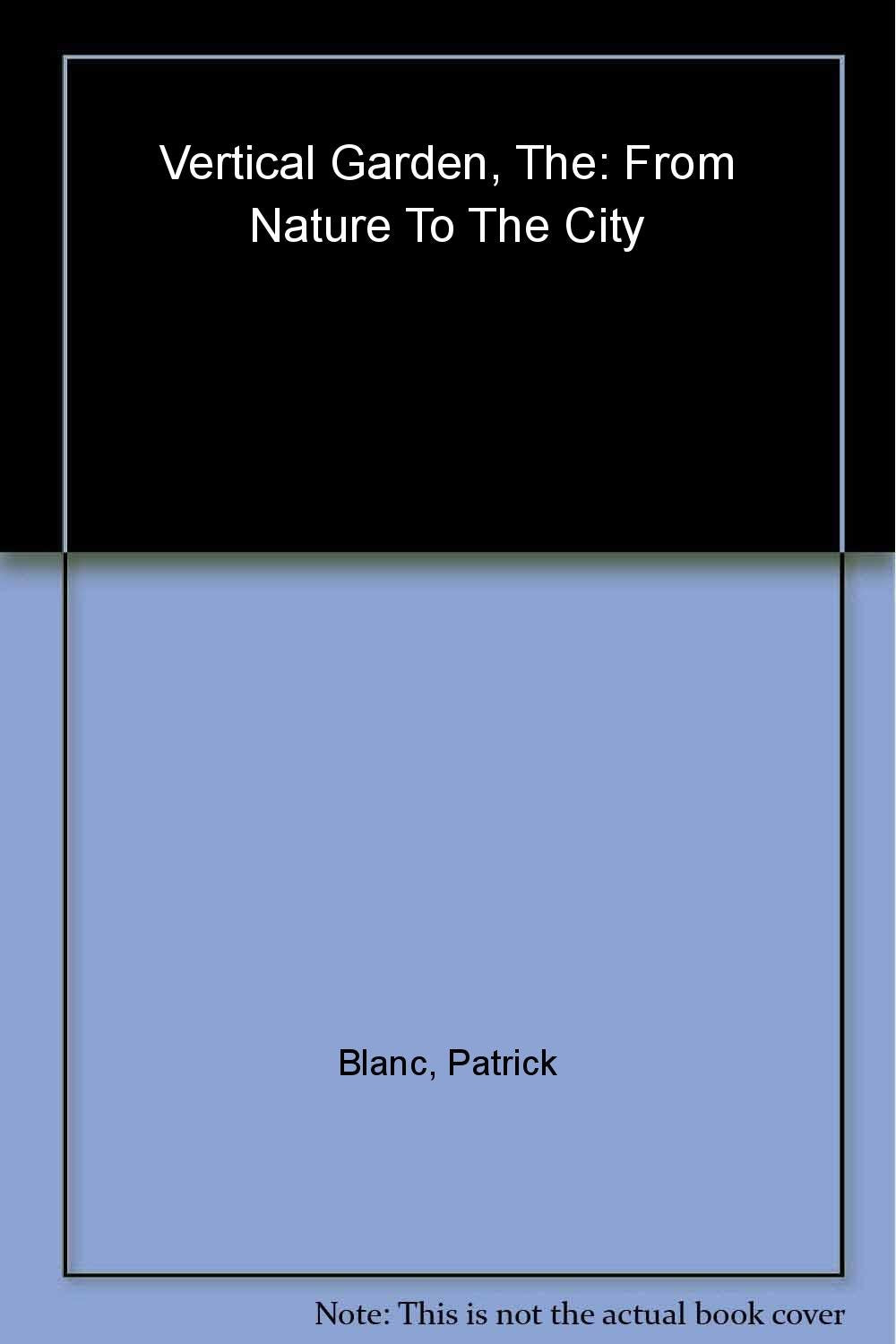 Vertical Garden: In Nature and the City Architecture