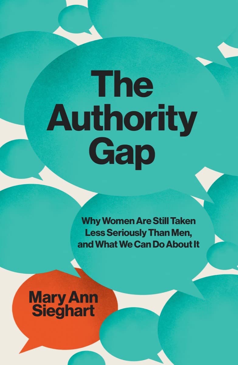 The Authority Gap: Why Women Are Still Taken Less Seriously Than Men, and What We Can Do About It Social Sciences