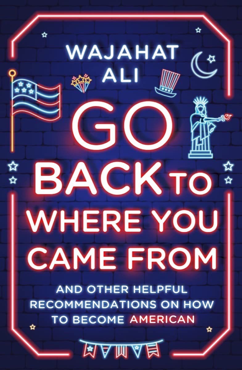 Go Back to Where You Came From: And Other Helpful Recommendations on How to Become American Memories