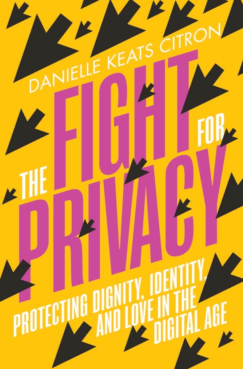 The Fight for Privacy: Protecting Dignity, Identity, and Love in the Digital Age book
