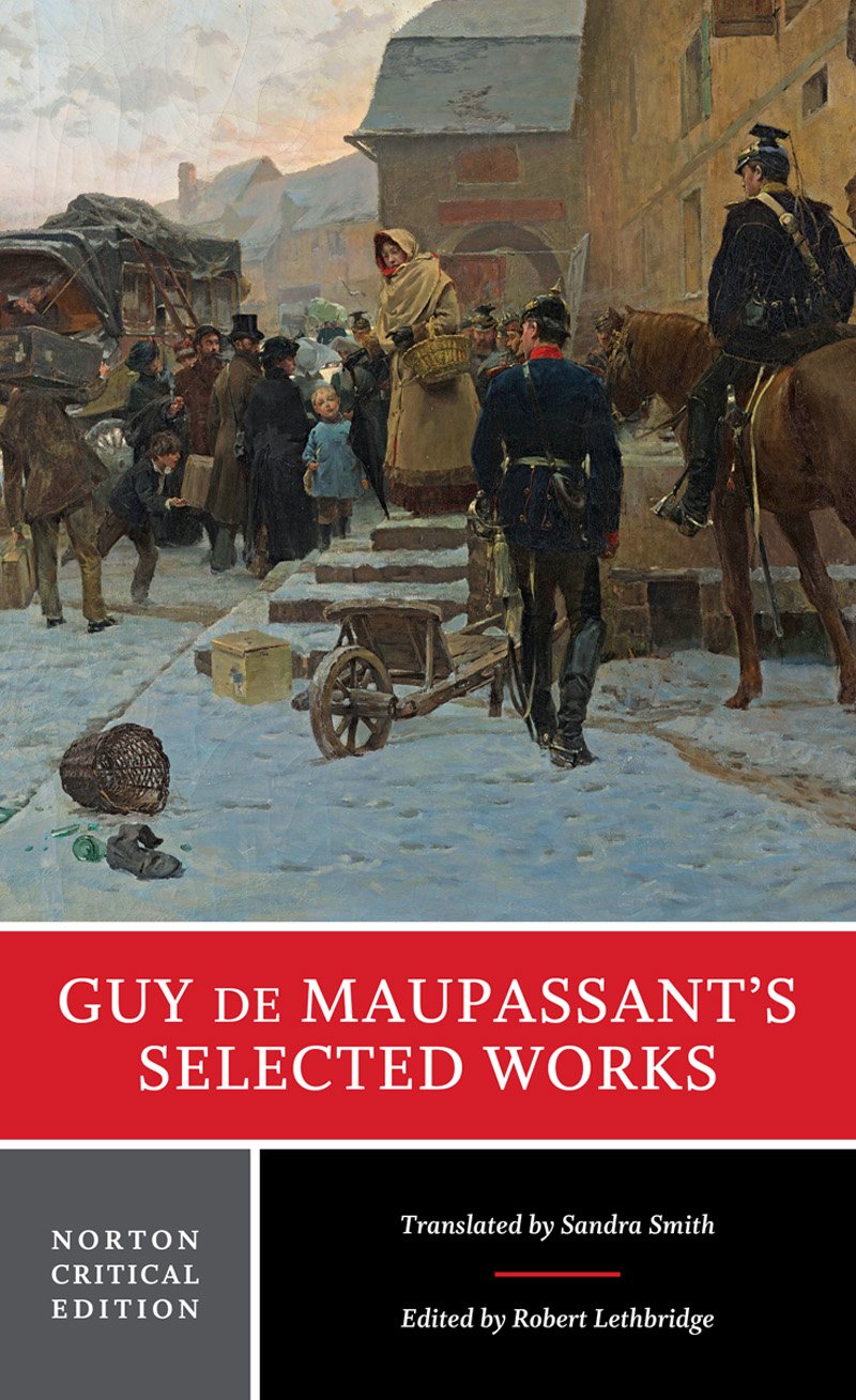 Guy de Maupassant's Selected Works: A Norton Critical Edition (Norton Critical Editions, Band 0) Classics