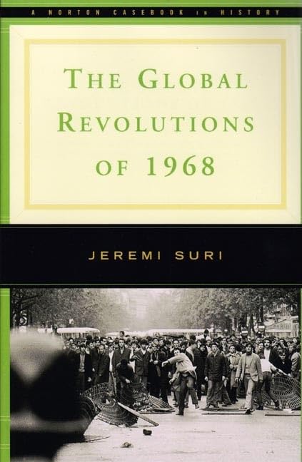 The Global Revolutions of 1968: A Norton Casebook in History (Norton Documents Reader) Social Sciences