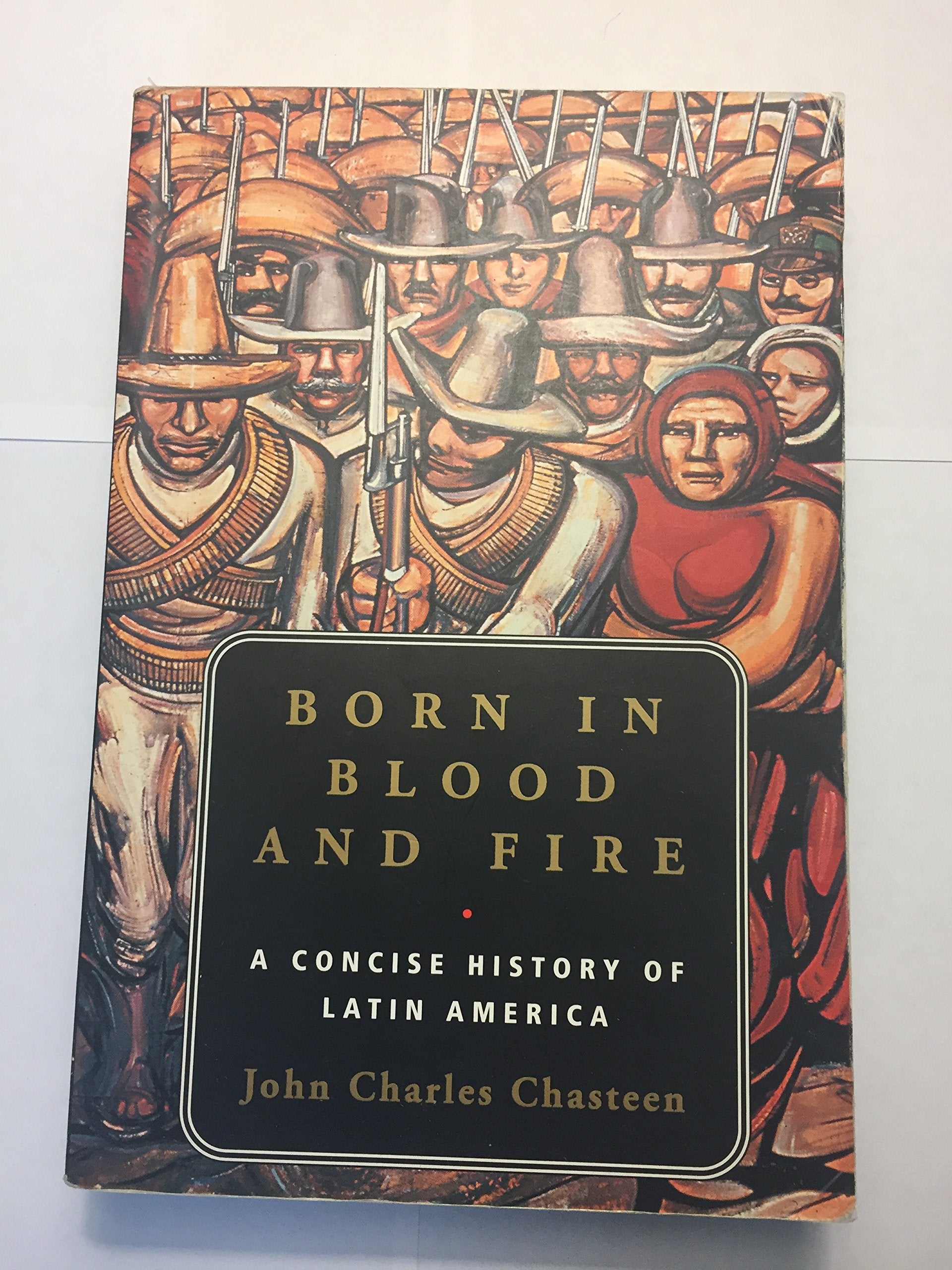 Born in Blood And Fire: A Concise History of Latin America Politics & History