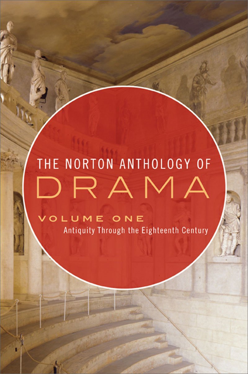 The Norton Anthology of Drama: Antiquity Through the Eighteenth Century Drama