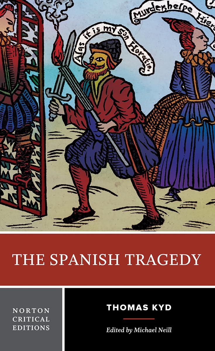 The Spanish Tragedy: Authoritative Text Sources and Contexts Criticism (Norton Critical Editions, Band 0) Social Sciences