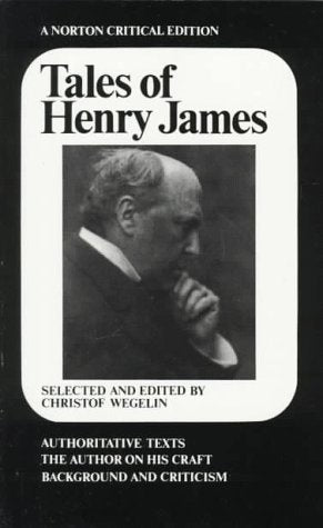 Tales of Henry James: The Texts of the Stories, the Author on His Craft, Background and Criticism (Norton Critical Editions) Essays & Short Stories