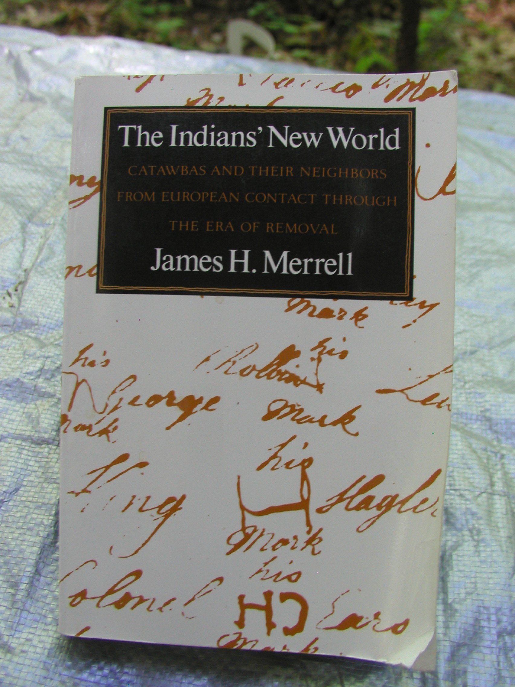 The Indians' New World: Catawbas and Their Neighbors from European Contact Through the Era of . . . .: Catawbas and their Neighbors from European Contact through the Era of Removal Social Sciences