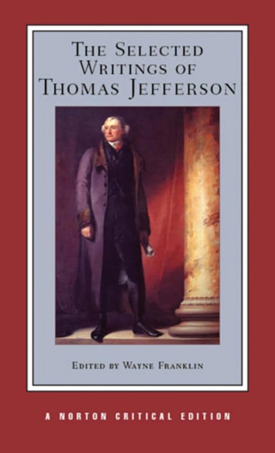 The Selected Writings of Thomas Jefferson: Authoritative Texts, Contexts, Criticism (Norton Critical Editions, Band 0) Social Sciences