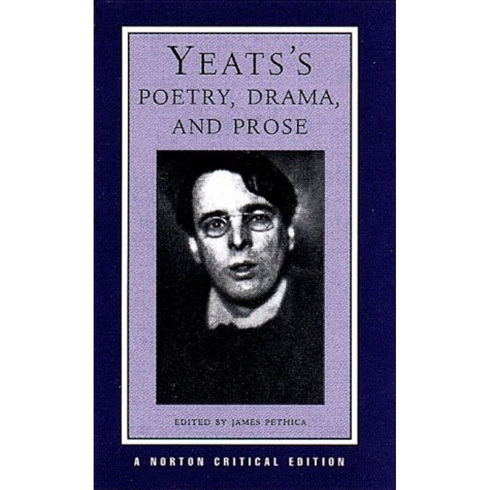Yeats`s Poetry, Drama, and Prose - A Norton Critical Edition: Authorative Texts, Contexts, Criticism (Norton Critical Editions, Band 0) Poetry