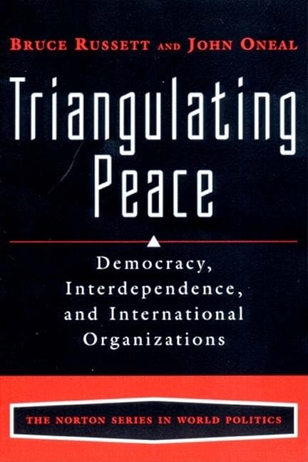 Triangulating Peace: Democracy, Interdependence, and International Organizations (The Norton World Politics, Band 0) Social Sciences
