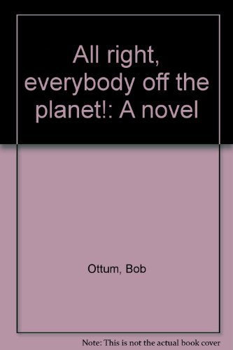 All Right, Everybody off the Planet! : A Novel book
