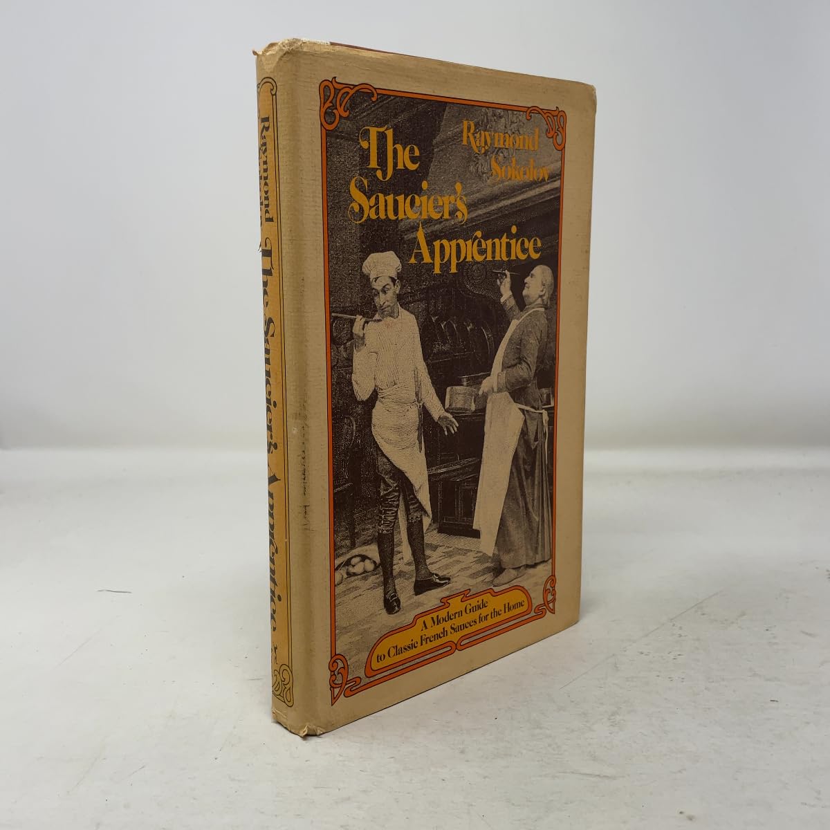 The Saucier's Apprentice: A Modern Guide to Classic French Sauces for the Home Cooking & Enjoying