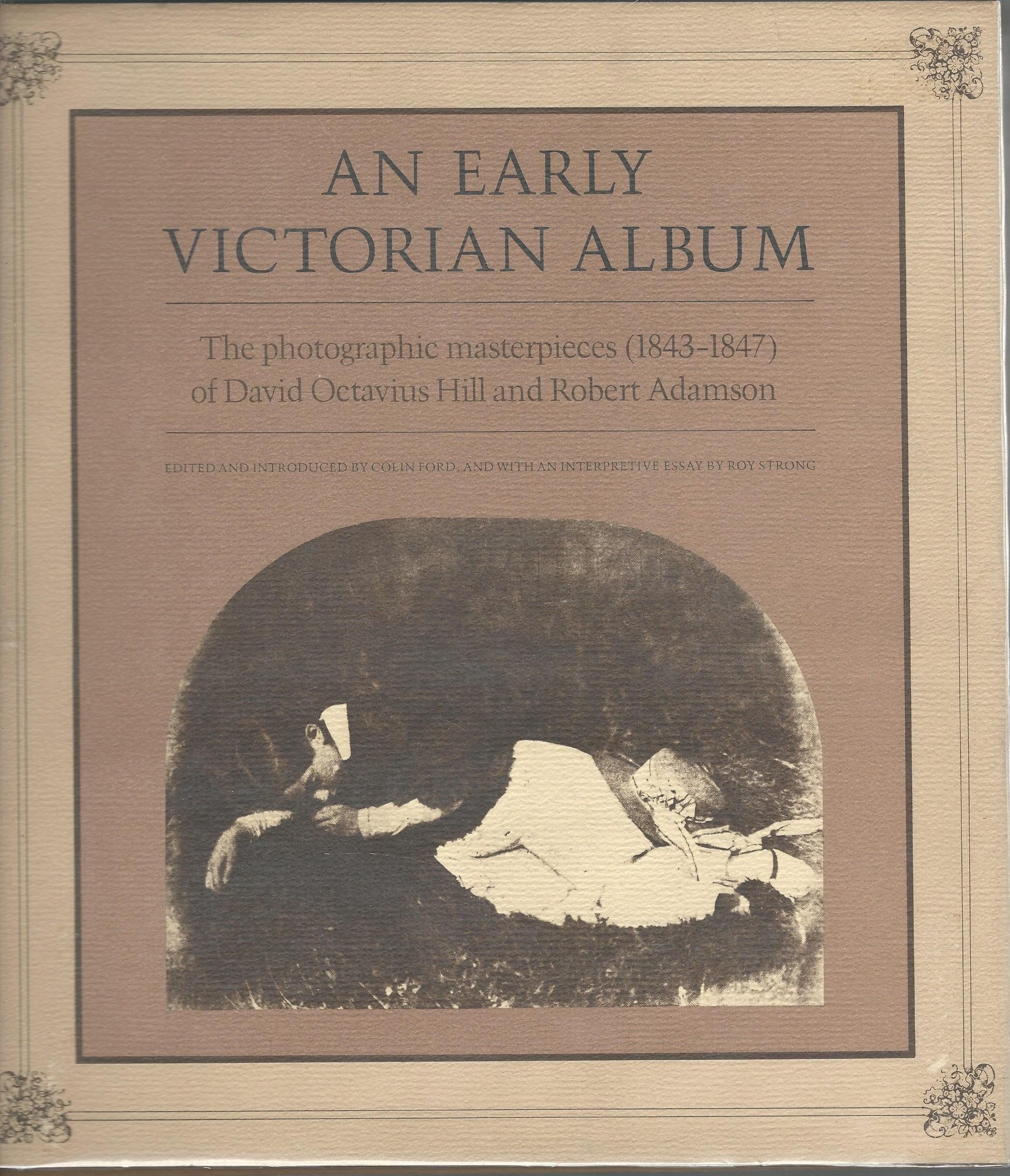 An Early Victorian Album: The Photographic Masterpieces (1843-1847) of David Octavius Hill and Robert Adamson Books