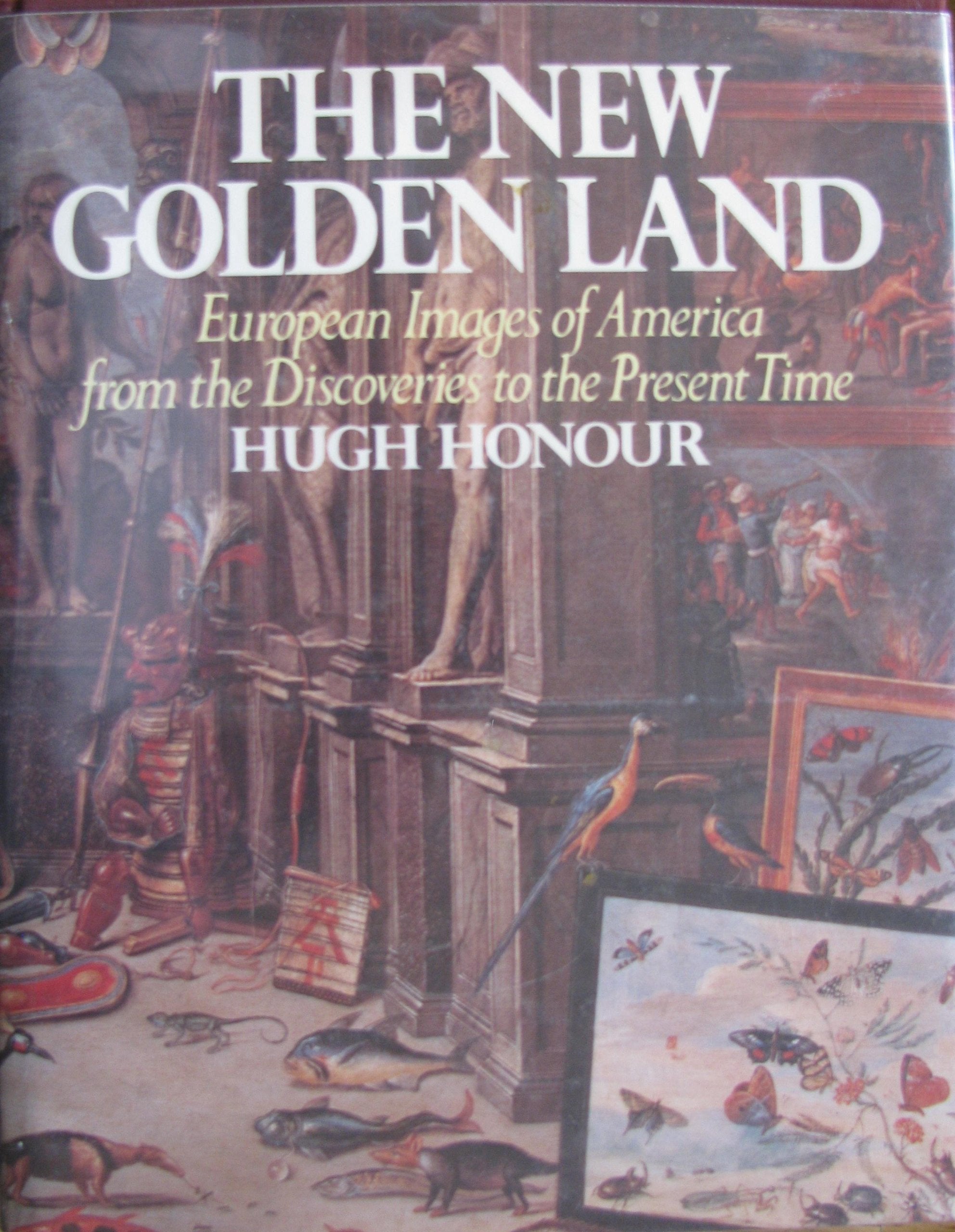 The New Golden Land European Images of America from the Discoveries to the Present Time Books