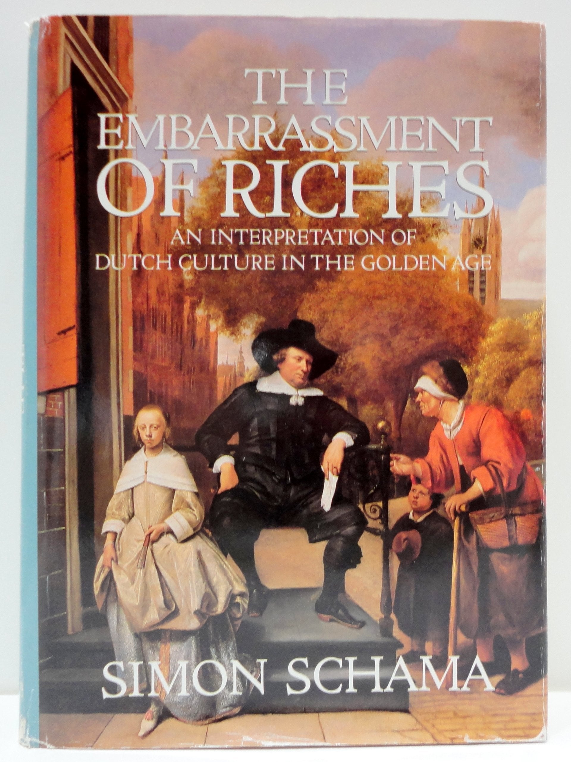 The Embarrassment of Riches: An Interpretation of Dutch Culture in the Golden Age Politics & History
