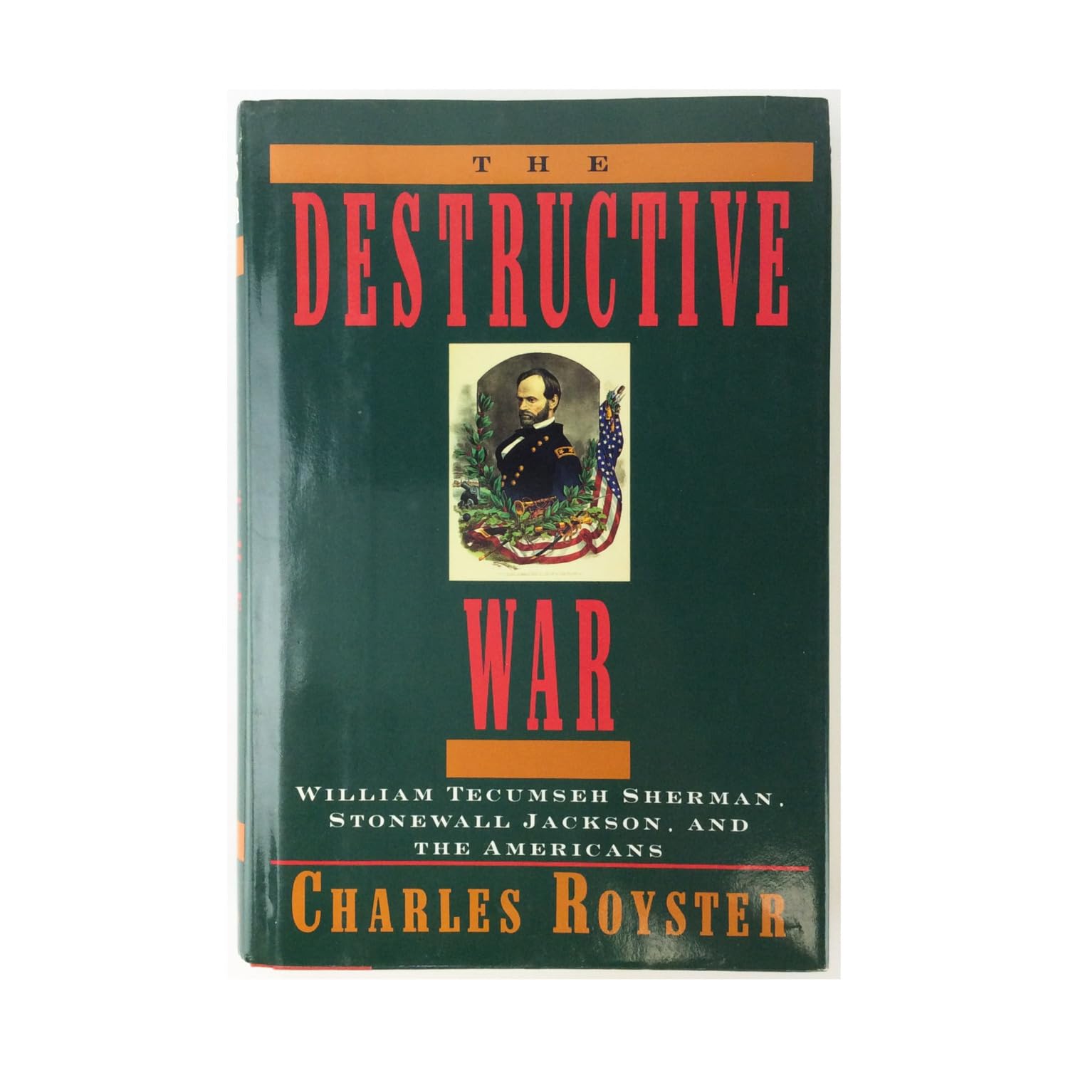 Destructive War: William Techumseh Sherman, Stonewall Jackson, and the Americans Politics & History