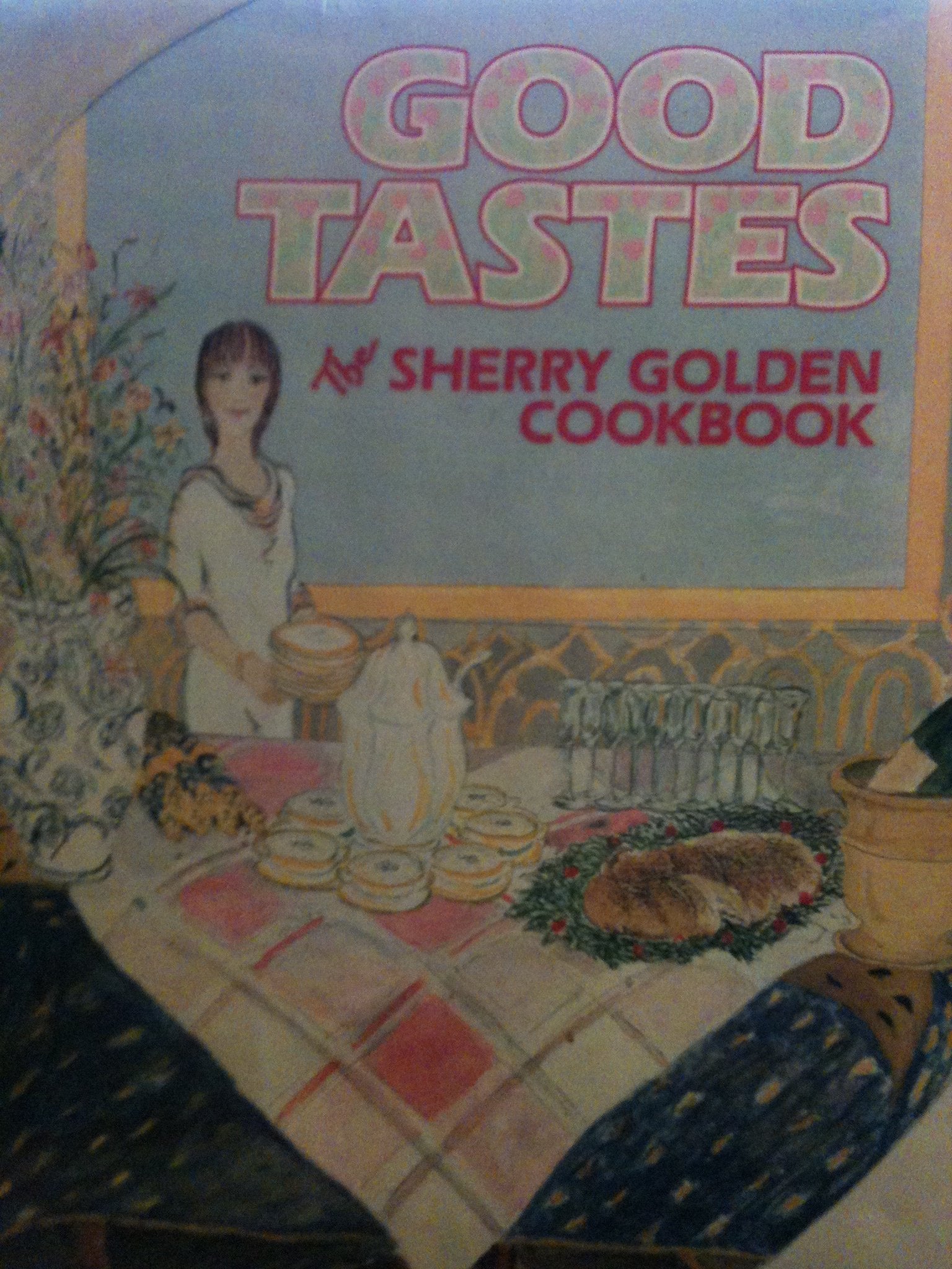 Good Tastes: The Sherry Golden Cookbook Cooking & Enjoying