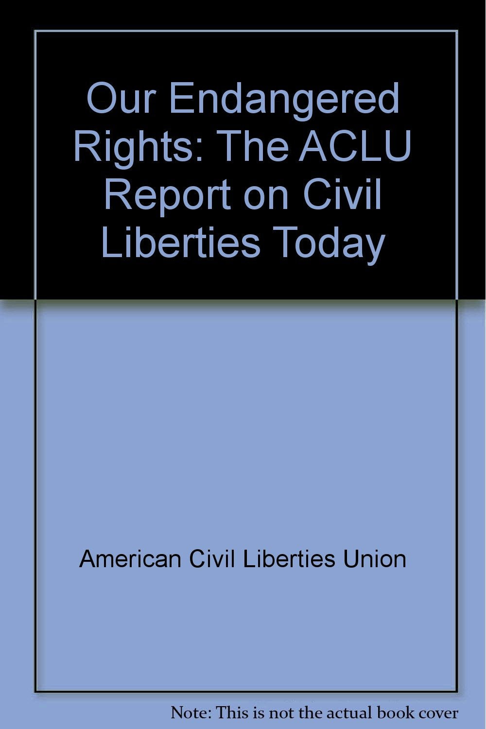 Our Endangered Rights : The ACLU Report on Civil Liberties Today Books