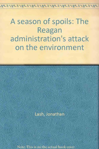A season of spoils: The Reagan administration's attack on the environment Books