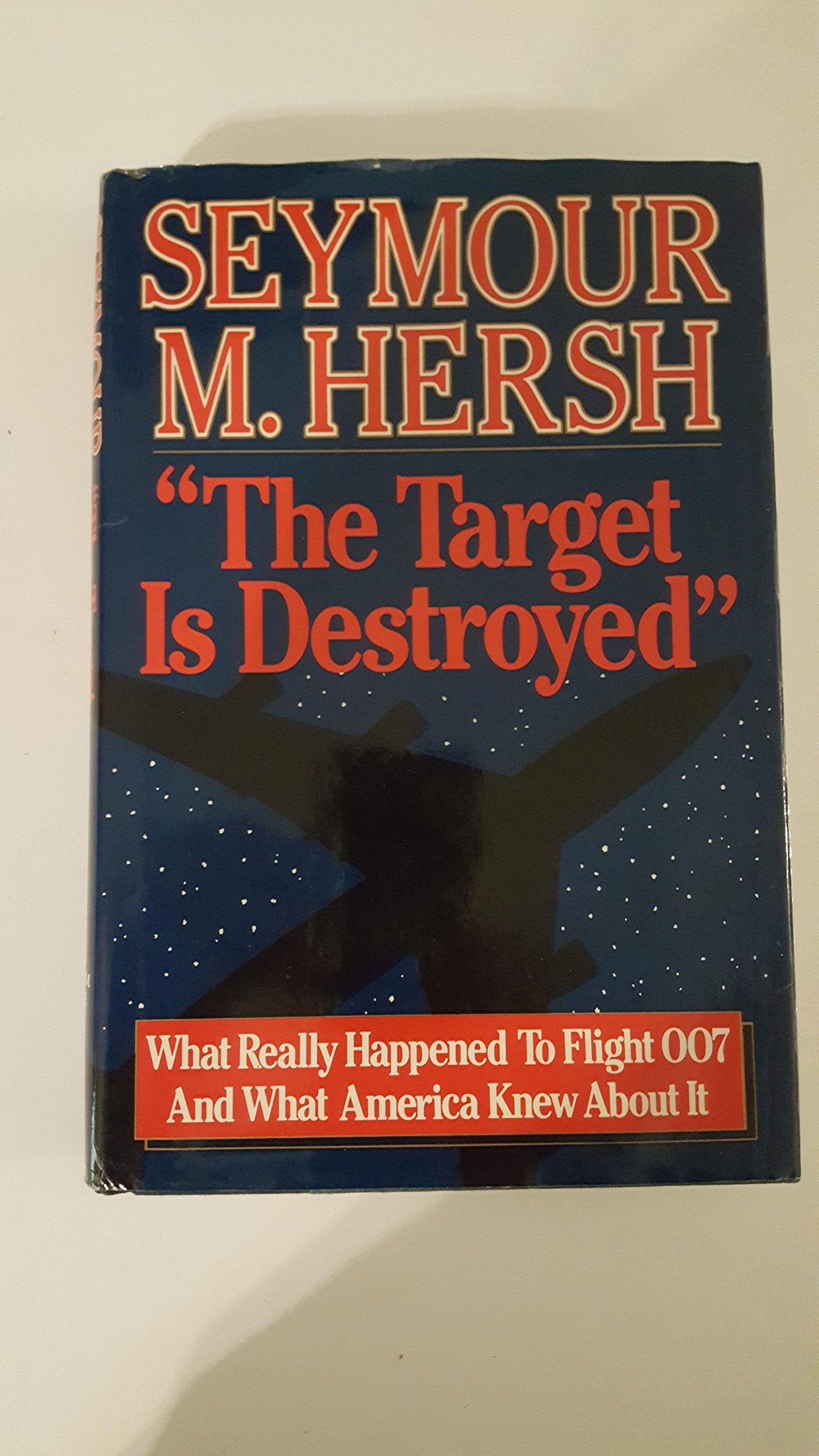 The Target Is Destroyed: What Really Happened to Flight 007 and What America Knew About It Politics & History