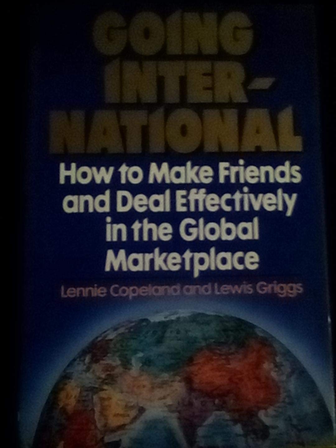 Going International: How to Make Friends and Deal Effectively in the Global Marketplace: Strategy and Finesse in International Business Business, Finance & Career