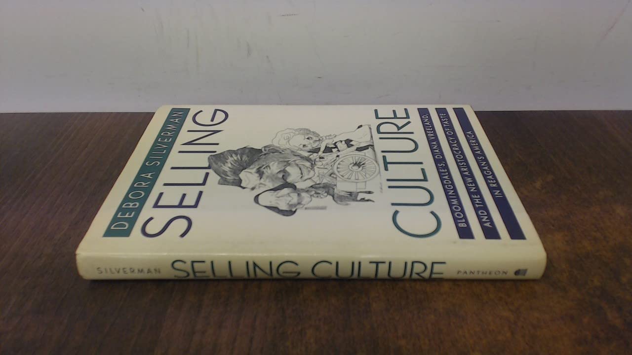 Selling Culture: Bloomingdale'S, Diana Vreeland, and the New Aristocracy of Taste in Reagan's America Books