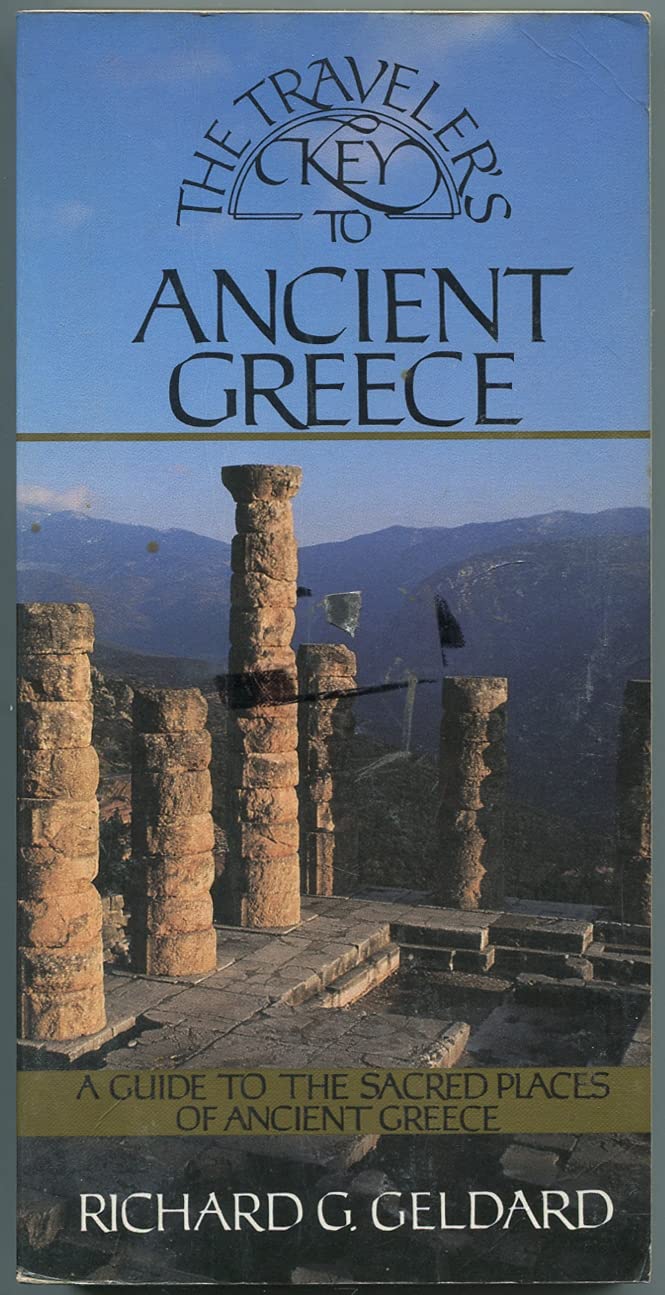 The Traveler's Key to Ancient Greece: A Guide to the Sacred Places of Ancient Greece Travel Guides