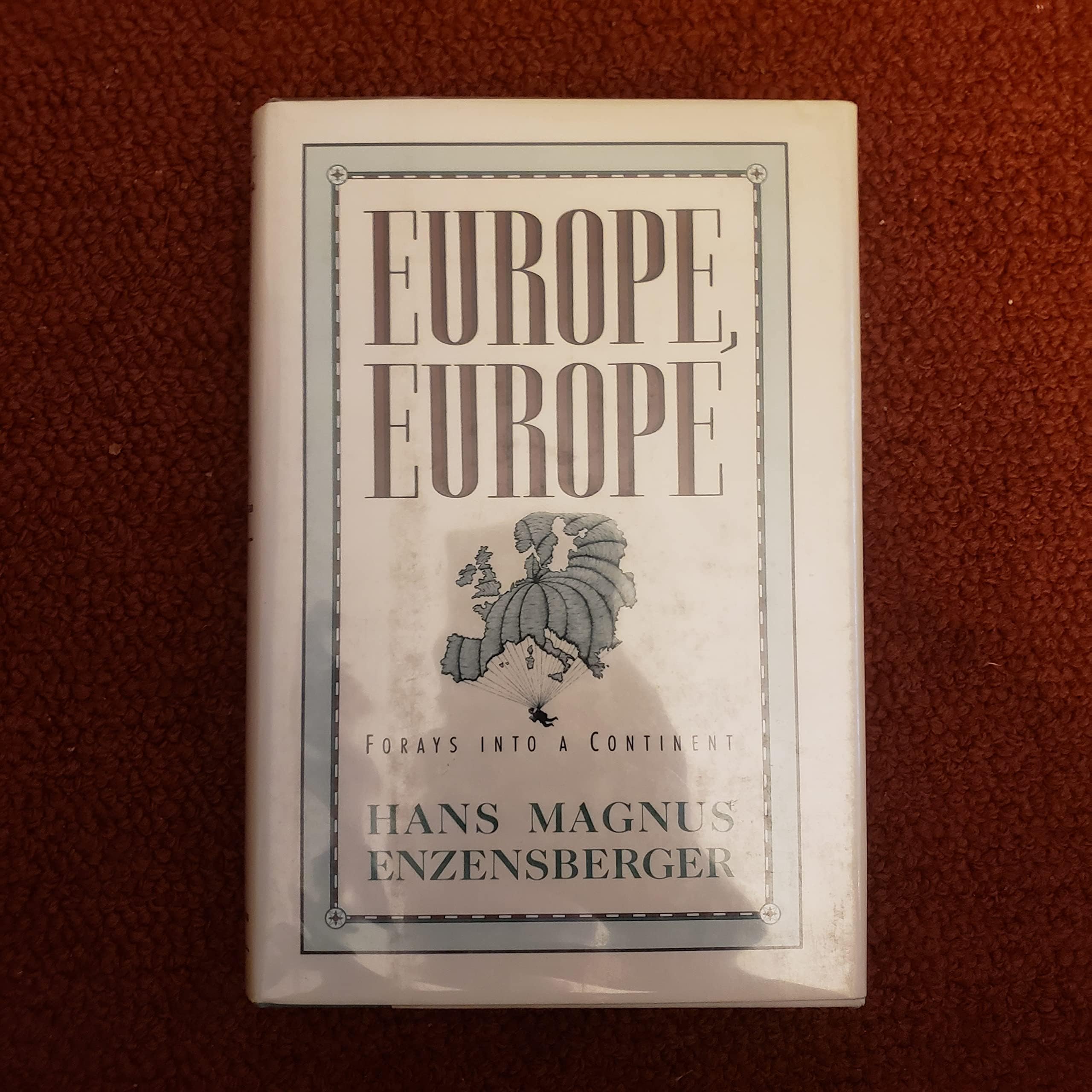 Europe, Europe: Forays into a Continent Politics & History