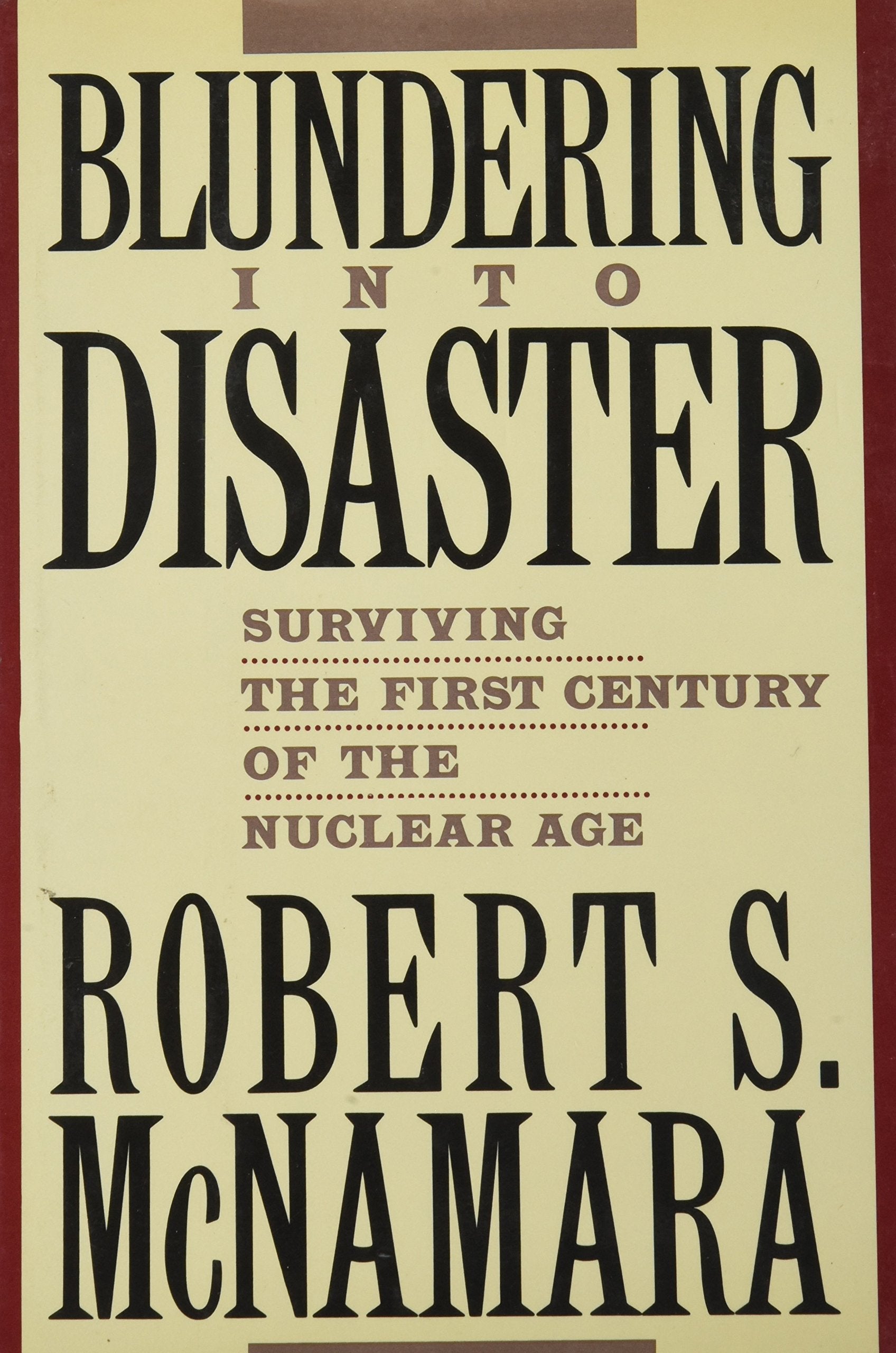 Blundering into Disaster: Surviving the First Century of the Nuclear Age Politics & History