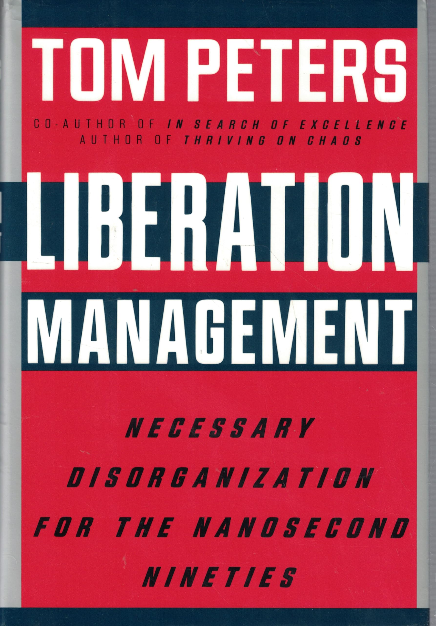 Liberation Management: Necessary Disorganization for the Nanosecond Nineties Business, Finance & Career