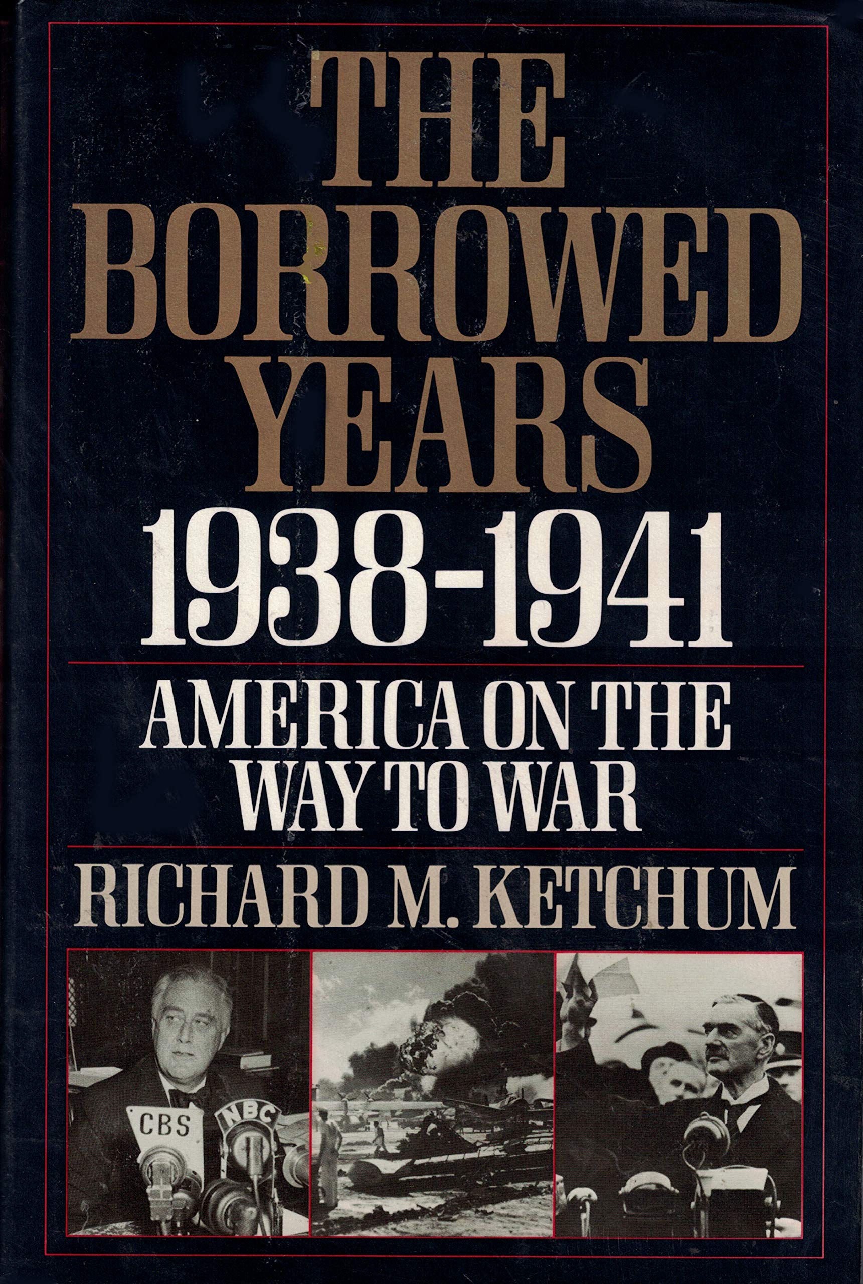 The Borrowed Years 1938-1941 America on the Way to War Memories