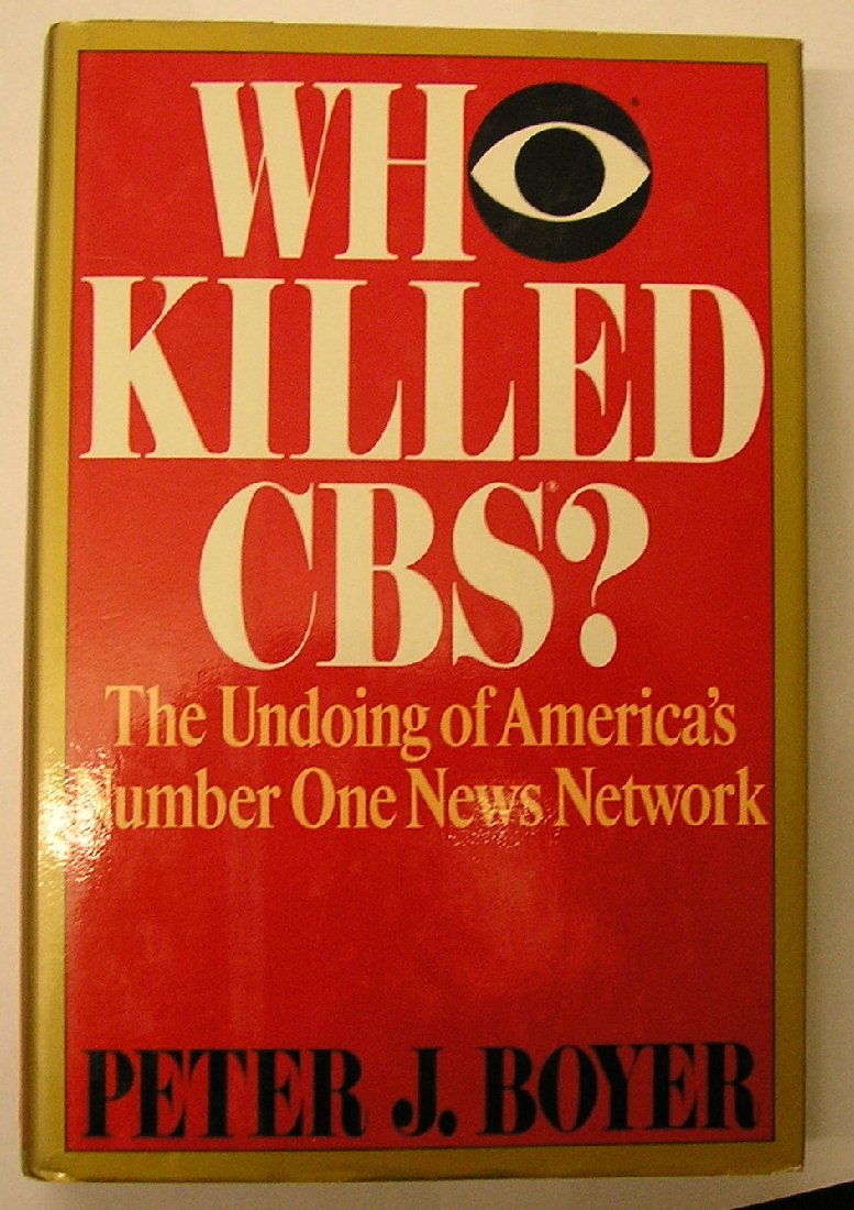 Who Killed CBS: The Undoing of America's Number One News Network Film, Art & Culture