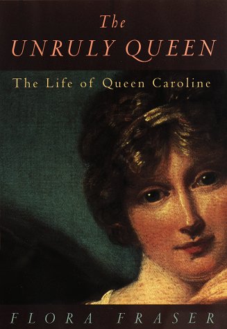 The Unruly Queen: The Life of Queen Caroline book