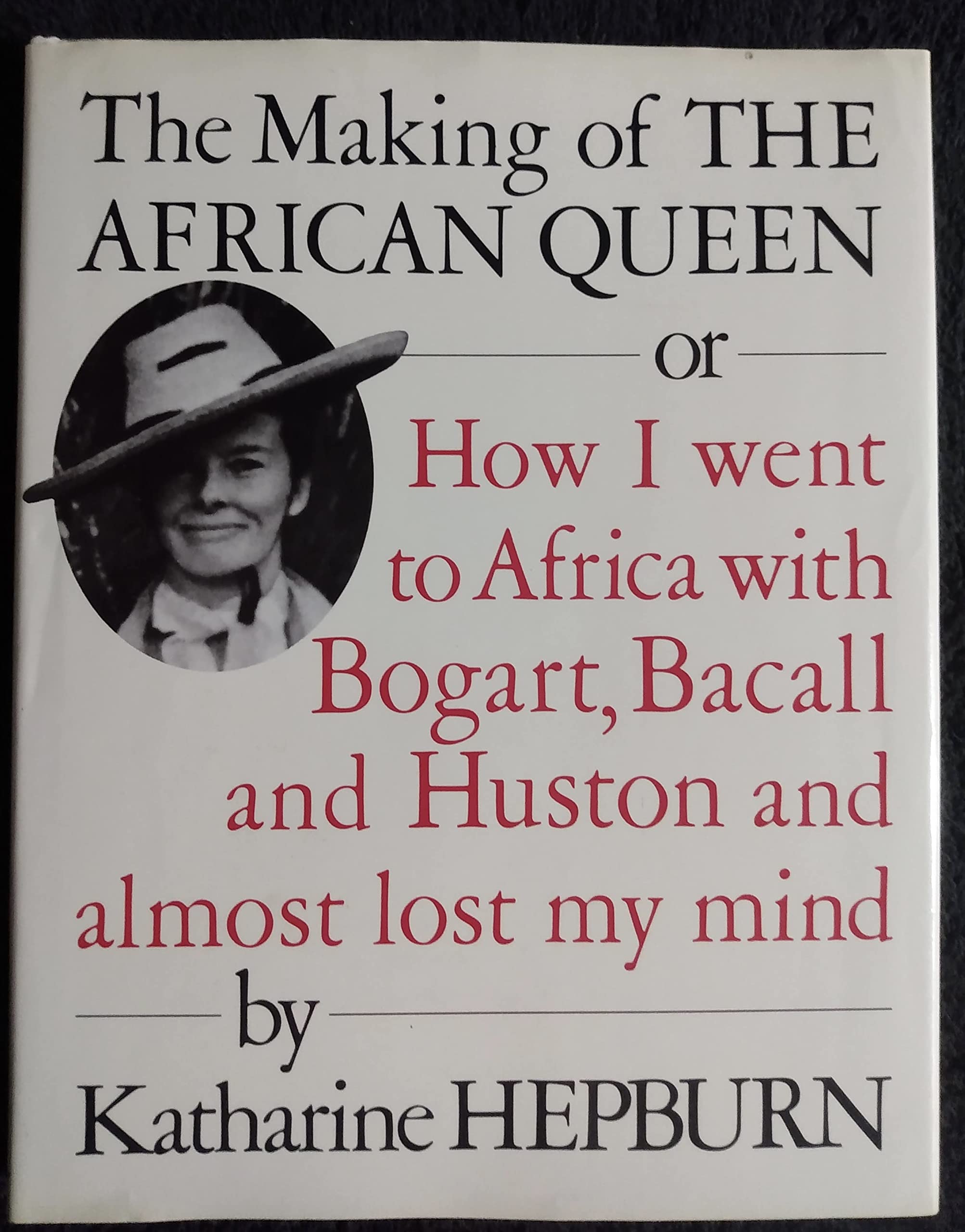 The Making of the African Queen: Or How I Went to Africa with Bogart, Bacall and Huston and Almost Lost My Mind Books