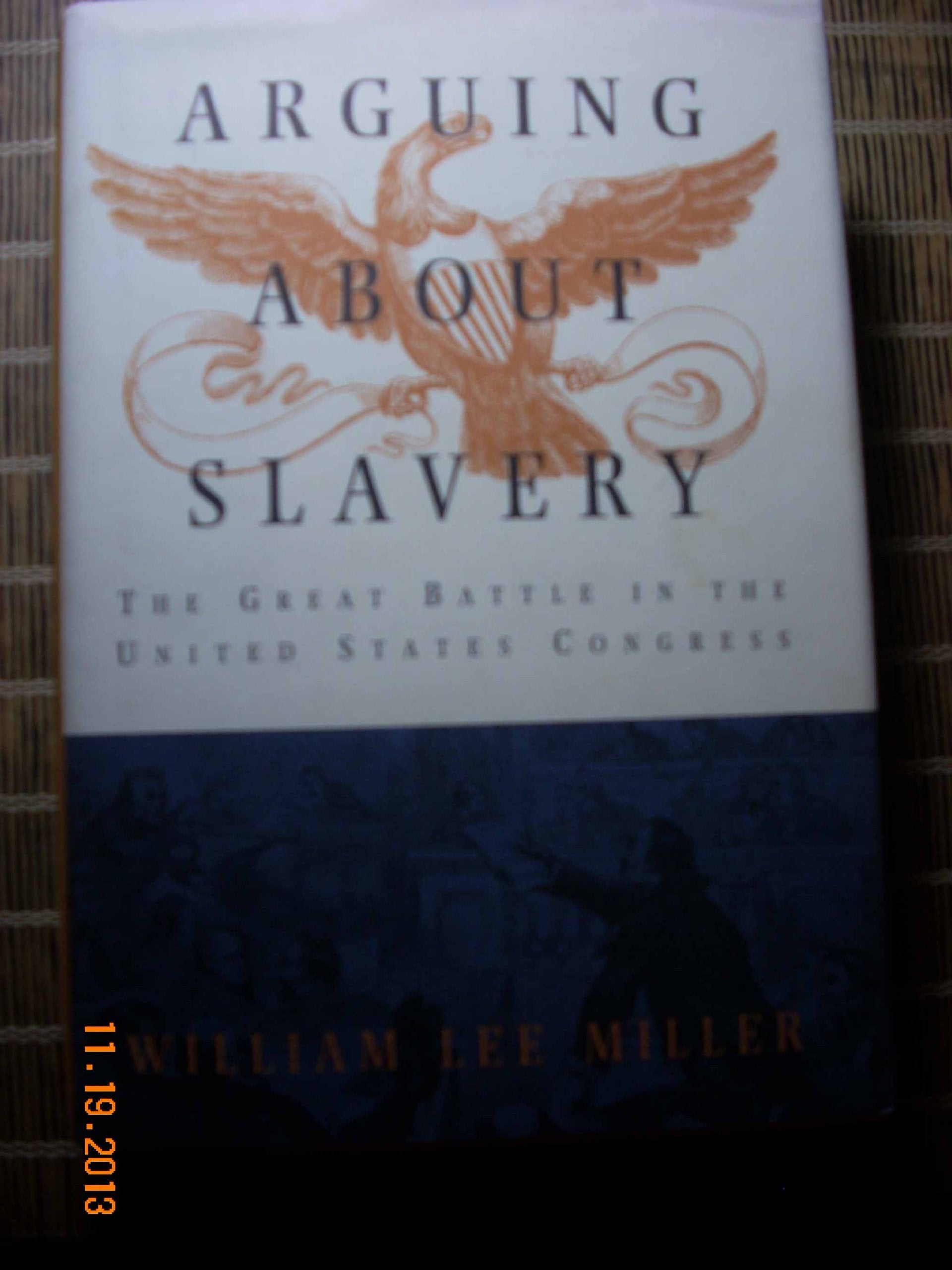 Arguing About Slavery: The Great Battle in the United States Congress Politics & History