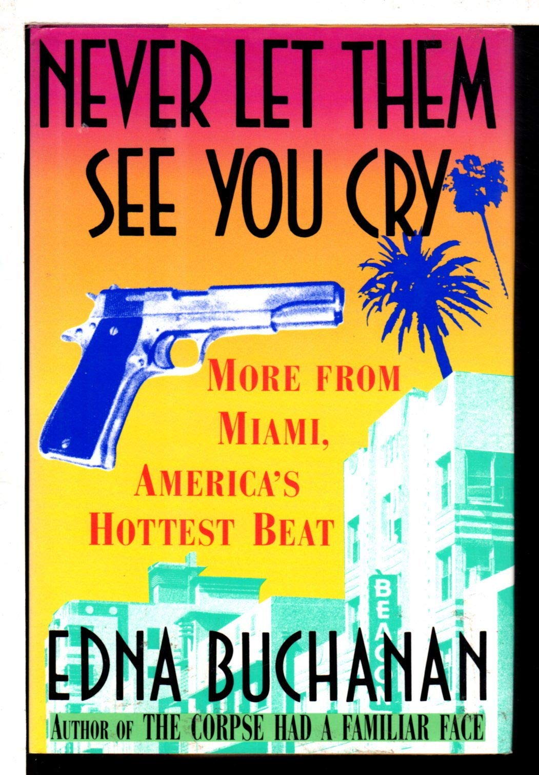 Never Let Them See You Cry: More from Miami, America's Hottest Beat Politics & Society