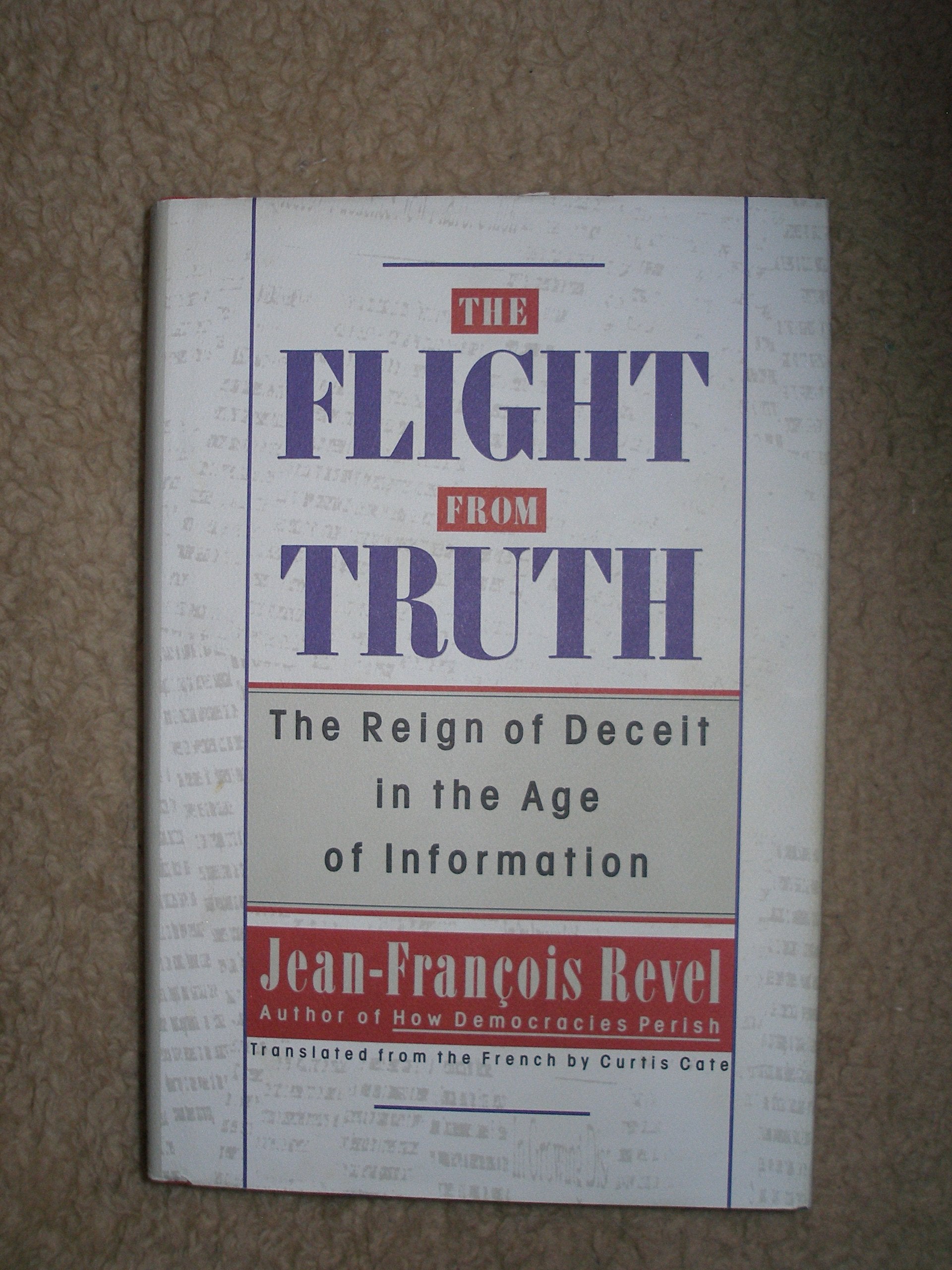 The Flight from Truth: The Reign of Deceit in the Age of Information Politics & History