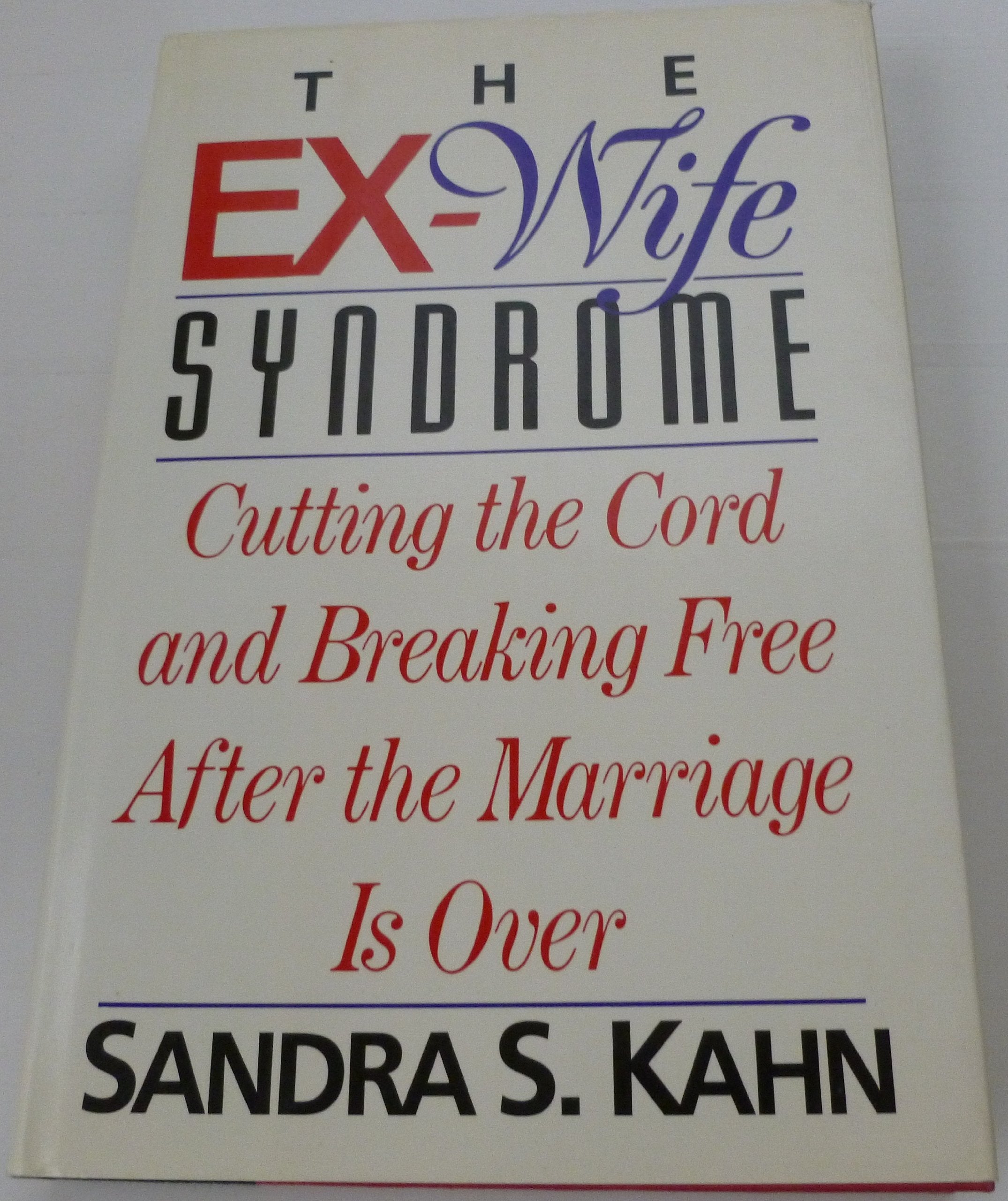 The Ex-Wife Syndrome: Cutting the Cord and Breaking Free After the Marriage Ends Social Sciences